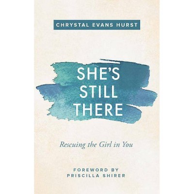  She's Still There : Rescuing the Girl in You (Paperback) (Chrystal Evans Hurst) 