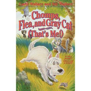 Chomps, Flea, and Gray Cat (That's Me!) - by  Bill Wallace & Carol Wallace (Paperback)