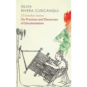 Ch'ixinakax Utxiwa - (Critical South) by  Silvia Rivera Cusicanqui (Paperback) - 1 of 1