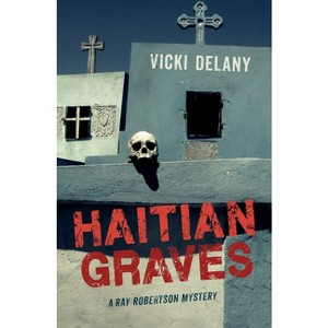 Haitian Graves - (Ray Robertson Mystery) by  Vicki Delany (Paperback) - 1 of 1