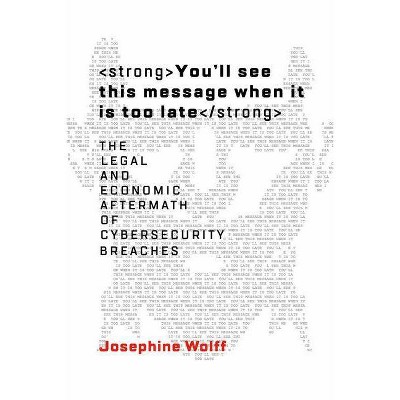  You'll See This Message When It Is Too Late - (Information Policy) by  Josephine Wolff (Hardcover) 