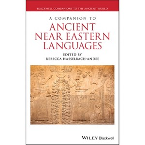 A Companion to Ancient Near Eastern Languages - (Blackwell Companions to the Ancient World) by Rebecca Hasselbach-Andee - 1 of 1