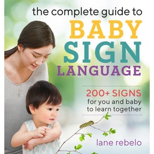 The Complete Guide to Baby Sign Language - (Baby Sign Language Guides) by  Lane Rebelo (Paperback) - 1 of 1