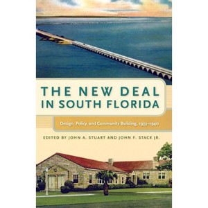 The New Deal in South Florida - (Florida History and Culture) by  John A Stuart & John F Stack (Hardcover) - 1 of 1