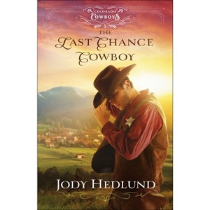 The Last Chance Cowboy - (Colorado Cowboys) by Jody Hedlund - 1 of 1