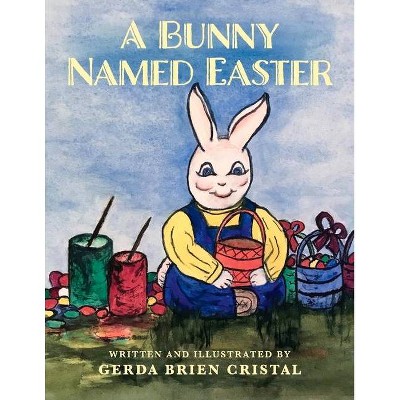 A Bunny Named Easter - by  Gerda Brien Cristal (Paperback)