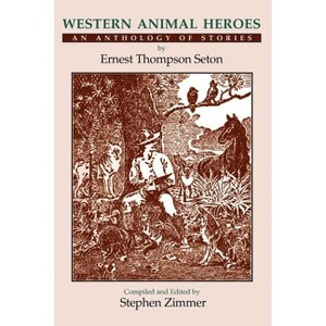 Western Animal Heroes (Softcover) - by  Ernest Thompson Seton (Paperback) - 1 of 1