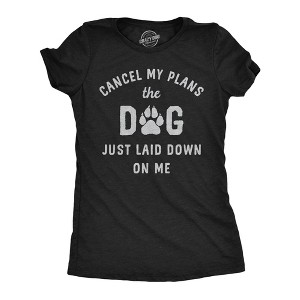 Womens Funny T Shirts Cancel My Plans The Dog Just Laid Down On Me Graphic Tee - Crazy Dog Women's T Shirt - 1 of 4