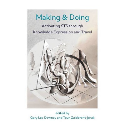 Making & Doing - by  Gary Downey & Teun Zuiderent-Jerak (Paperback)