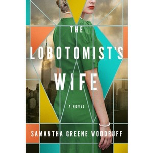 The Lobotomist's Wife - by  Samantha Greene Woodruff (Paperback) - 1 of 1