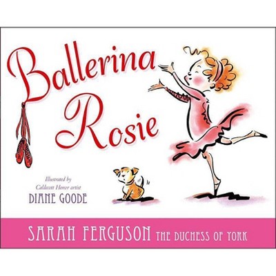 Ballerina Rosie - by  Sarah Ferguson (Hardcover)