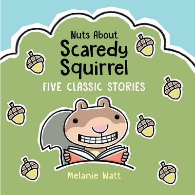 Nuts about Scaredy Squirrel - by  Melanie Watt (Hardcover)