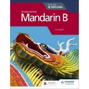 Mandarin B for the IB Diploma Second Edition - by  Yan Burch (Paperback) - 1 of 1