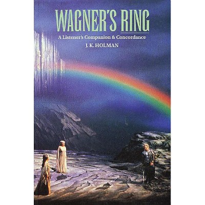 Wagner's Ring - (Amadeus) by  J K Holman (Paperback)