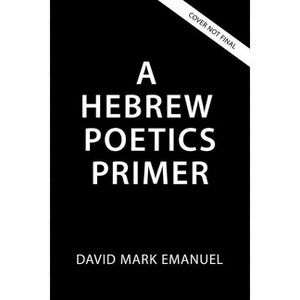 A Primer of Biblical Hebrew Poetry - by  David Mark Emanuel (Paperback) - 1 of 1