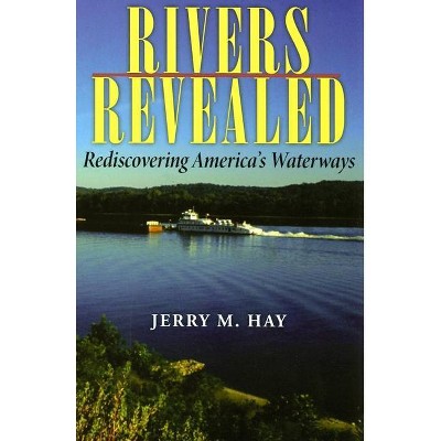 Rivers Revealed - by  Jerry M Hay (Paperback)