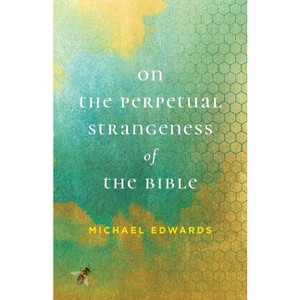 On the Perpetual Strangeness of the Bible - (Richard E. Myers Lectures) by  Michael Edwards (Paperback) - 1 of 1