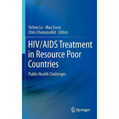 Hiv/AIDS Treatment in Resource Poor Countries - by  Yichen Lu & Max Essex & Chris Chanyasulkit (Hardcover)