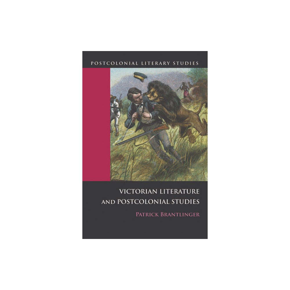 Victorian Literature and Postcolonial Studies - (Postcolonial Literary Studies) by Patrick Brantlinger (Paperback)