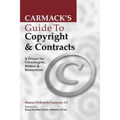 Carmack's Guide to Copyright & Contracts - by  Sharon DeBartolo Carmack (Paperback)