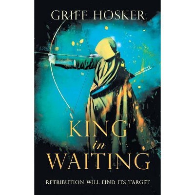 King in Waiting - by  Griff Hosker (Paperback)