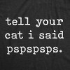 Womens Tell Your Cat I Said Pspspsps tshirt Funny Crazy Cat Lady Pet Kitty Animal Lover Tee - Crazy Dog Women's T Shirt - image 2 of 4