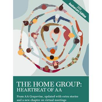 The Home Group: Heartbeat of AA - by  Aa Aa Grapevine (Paperback)