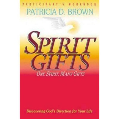 Spirit Gifts Participant's Workbook - by  Patricia D Brown (Paperback)