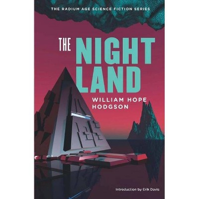 The Night Land - (Radium Age Science Fiction) by  William Hope Hodgson (Paperback)