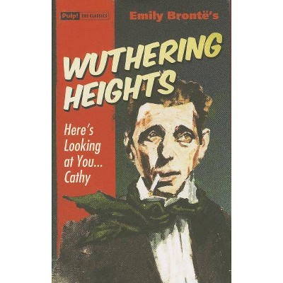 Wuthering Heights - (Pulp! the Classics) by  Emily Bronte (Paperback)