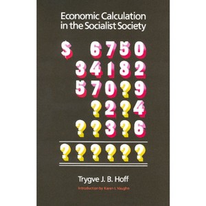 Economic Calculation in the Socialist Society - by  Trygve J B Hoff (Paperback) - 1 of 1