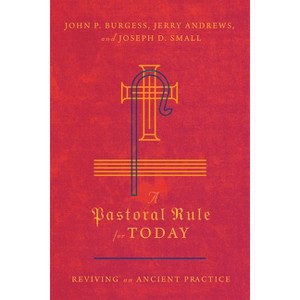 A Pastoral Rule for Today - by  John P Burgess & Jerry Andrews & Joseph D Small (Paperback) - 1 of 1