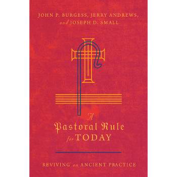 A Pastoral Rule for Today - by  John P Burgess & Jerry Andrews & Joseph D Small (Paperback)