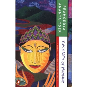 This Earth of Mankind - (Buru Quartet) by  Pramoedya Ananta Toer (Paperback) - 1 of 1