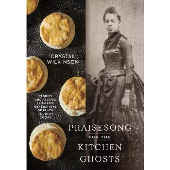 Praisesong for the Kitchen Ghosts - by  Crystal Wilkinson (Hardcover)