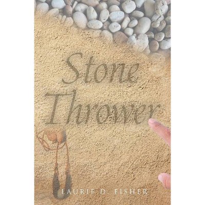 Stone Thrower - by  Laurie D Fisher (Paperback)