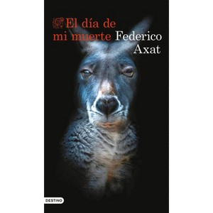 El Día de Mi Muerte (Novela) / The Day I Die (a Novel) - by  Federico Axat (Paperback) - 1 of 1