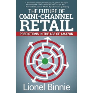 The Future of Omni-Channel Retail - by  Lionel Binnie (Paperback) - 1 of 1