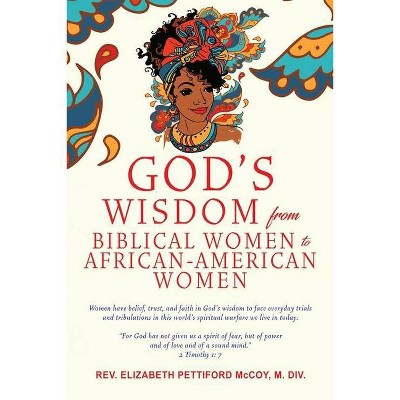 God's Wisdom from Biblical Women to African-American Women - by  Elizabeth Pettiford McCoy M DIV (Paperback)