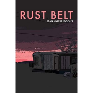 Rust Belt - by  Sean Knickerbocker (Paperback) - 1 of 1