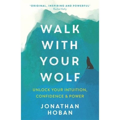 Walk with Your Wolf - by  Jonathan Hoban (Paperback)