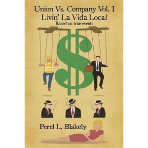 Union Vs. Company Vol - 1 Livin' LaVida Local - by  Perel L Blakely (Paperback) - 1 of 1