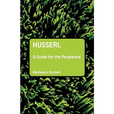 Husserl: A Guide for the Perplexed - (Guides for the Perplexed) by  Matheson Russell (Paperback)