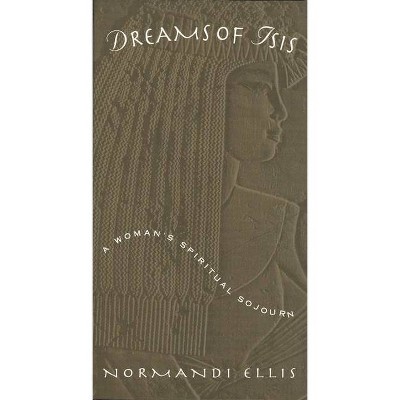 Dreams of Isis - by  Normandi Ellis (Paperback)