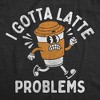 Womens Funny T Shirts I Got Latte Problems Sarcastic Coffee Graphic Novelty Tee For Ladies - Crazy Dog Women's T Shirt - 2 of 4