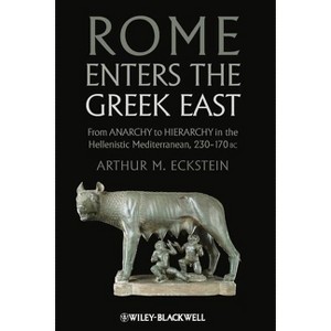 Rome Enters the Greek East - by  Arthur M Eckstein (Paperback) - 1 of 1