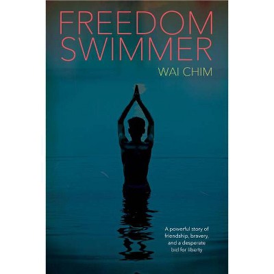 Freedom Swimmer - by  Wai Chim (Hardcover)