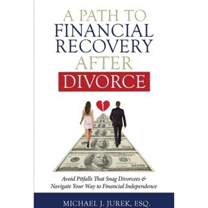 A Path To Financial Recovery After Divorce - by  Michael J Jurek (Paperback) - 1 of 1