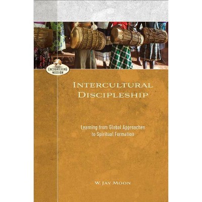 Intercultural Discipleship - (Encountering Mission) by  W Jay Moon (Paperback)