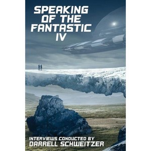 Speaking of the Fantastic IV - by  Darrell Schweitzer & Allen Steele & Larry Niven (Paperback) - 1 of 1